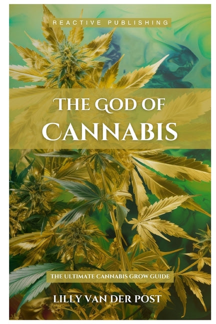 The God Of Cannabis: The Ultimate Cannabis Grow Guide: All Strains of Cannabis Cultivation Indoor/Outdoor Techniques - Paperback by Books by splitShops