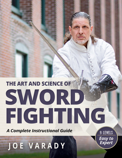 The Art and Science of Sword Fighting: A Complete Instructional Guide - Paperback by Books by splitShops