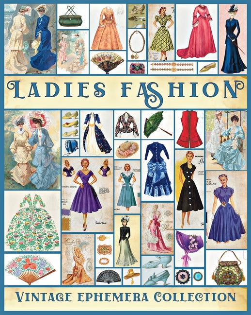 Ladies Fashion Vintage Ephemera Collection: Over 190 Images for Junk Journals, Scrapbooking, Collage Art, Decoupage - Paperback by Books by splitShops