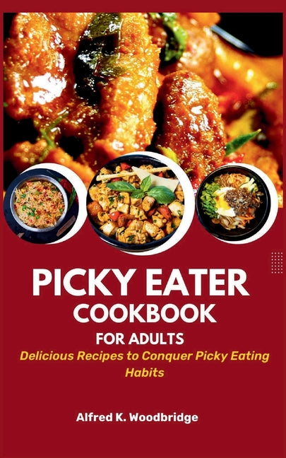 Picky Eater Cookbook for Adults: Delicious Recipes to Conquer Picky Eating Habits - Paperback by Books by splitShops