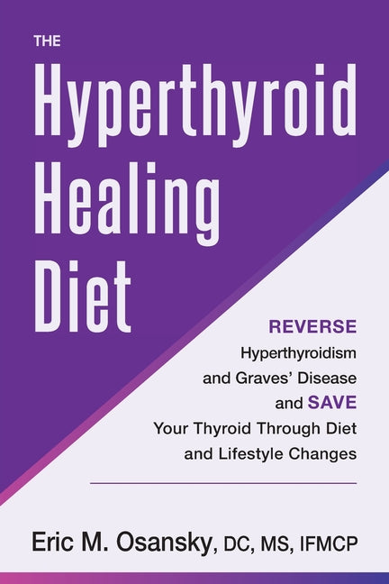 The Hyperthyroid Healing Diet: Reverse Hyperthyroidism and Graves' Disease and Save Your Thyroid Through Diet and Lifestyle Changes - Paperback by Books by splitShops