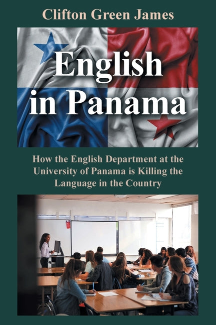 English in Panama: How the English Department at the University of Panama is Killing the Language in the Country - Paperback by Books by splitShops