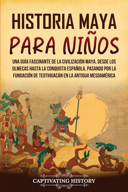 Historia maya para niños: Una guía fascinante de la civilización maya, desde los olmecas hasta la conquista española, pasando por la fundación d - Paperback by Books by splitShops