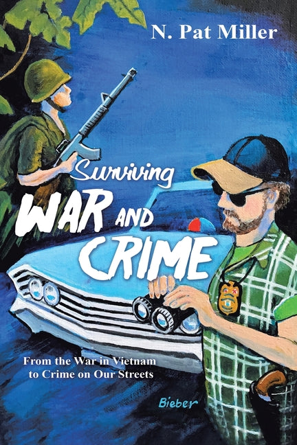 Surviving War and Crime: From the War in Vietnam to Crime on Our Streets - Paperback by Books by splitShops