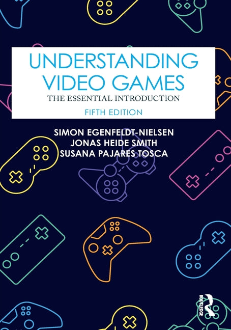 Understanding Video Games: The Essential Introduction - Paperback by Books by splitShops