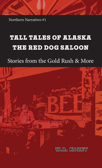 Tall Tales of Alaska The Red Dog Saloon: Stories from Gold Rush Days & More - Paperback by Books by splitShops