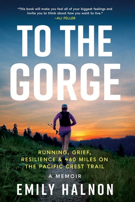 To the Gorge: Running, Grief, and Resilience & 460 Miles on the Pacific Crest Trail - Hardcover by Books by splitShops