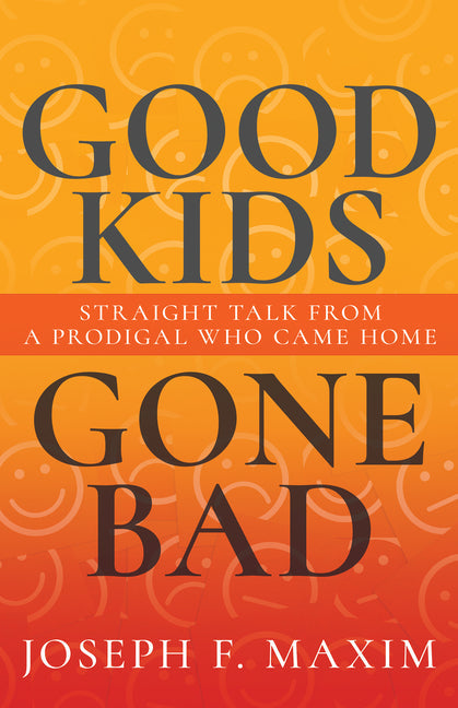 Good Kids Gone Bad: Straight Talk from a Prodigal Who Came Home - Paperback by Books by splitShops