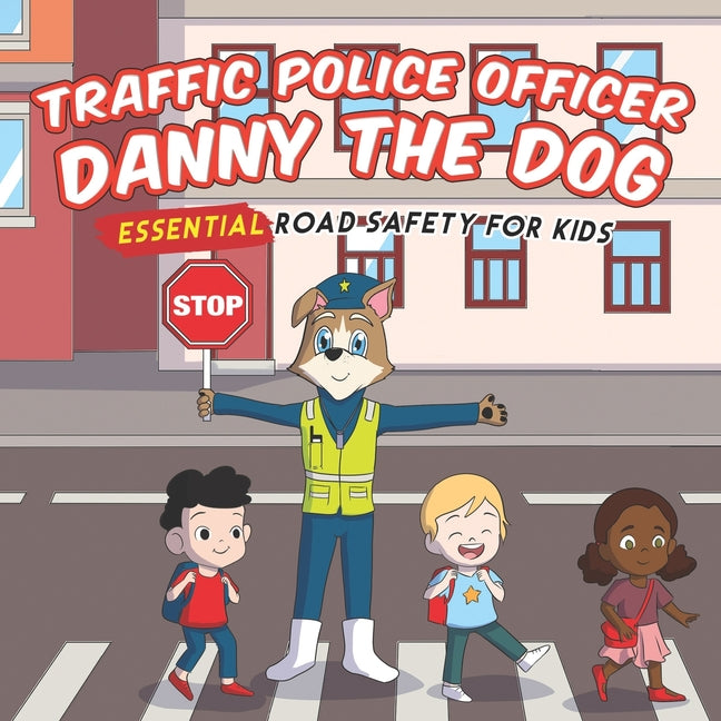 Traffic Police Danny The Dog: Essential Road Safety for Kids - Paperback by Books by splitShops