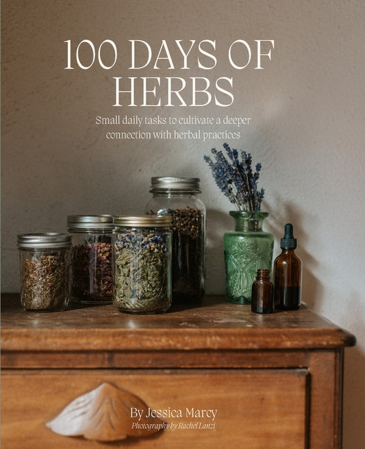 100 Days of Herbs: Small daily tasks to cultivate a deeper connection with herbal practices. - Paperback by Books by splitShops