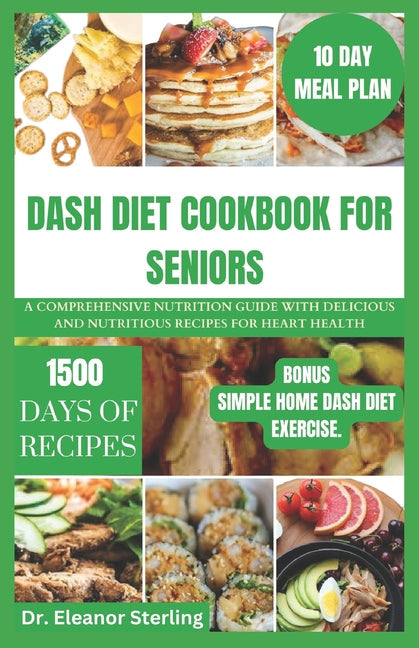 Dash Diet Cookbook for Seniors: A comprehensive nutrition guide with delicious and nutritious recipes for heart health - Paperback by Books by splitShops