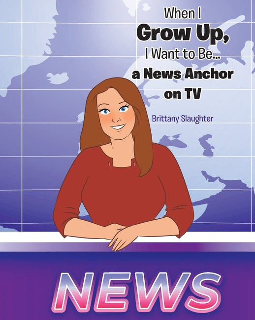 When I Grow Up, I Want to Be... a News Anchor on TV - Paperback by Books by splitShops