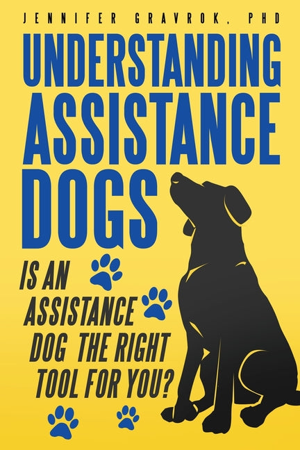 Understanding Assistance Dogs: Is an Assistance Dog the Right Tool for You? - Paperback by Books by splitShops