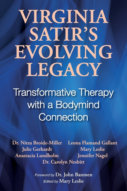 Virginia Satir's Evolving Legacy: Transformative Therapy with a Bodymind Connection - Paperback by Books by splitShops