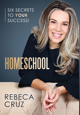 Homeschool: Six Secrets to Your Success! - Hardcover by Books by splitShops