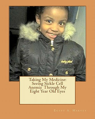 Taking My Medicine: Seeing Sickle Cell Anemia Through My Eight Year Old Eyes: One Child's Perspective - Paperback by Books by splitShops