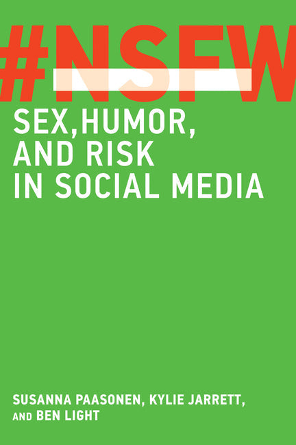 Nsfw: Sex, Humor, and Risk in Social Media - Paperback by Books by splitShops