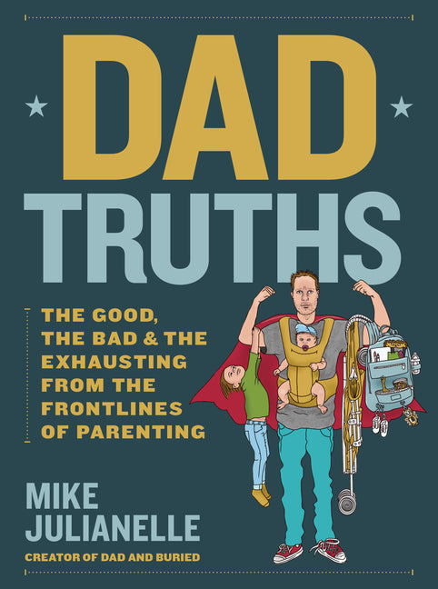 Dad Truths: The Good, the Bad, and the Exhausting from the Frontlines of Parenting - Hardcover by Books by splitShops