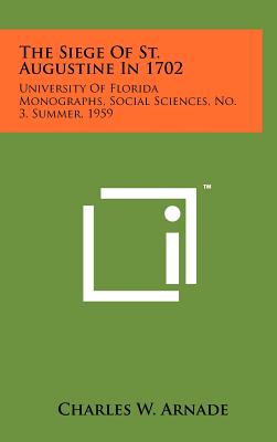 The Siege of St. Augustine in 1702: University of Florida Monographs, Social Sciences, No. 3, Summer, 1959 - Hardcover by Books by splitShops