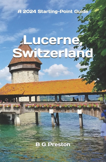 Lucerne, Switzerland: Plus the Lake Lucerne Area - Paperback by Books by splitShops