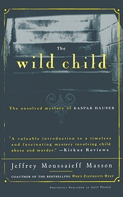 The Wild Child: The Unsolved Mystery of Kaspar Hauser - Paperback by Books by splitShops