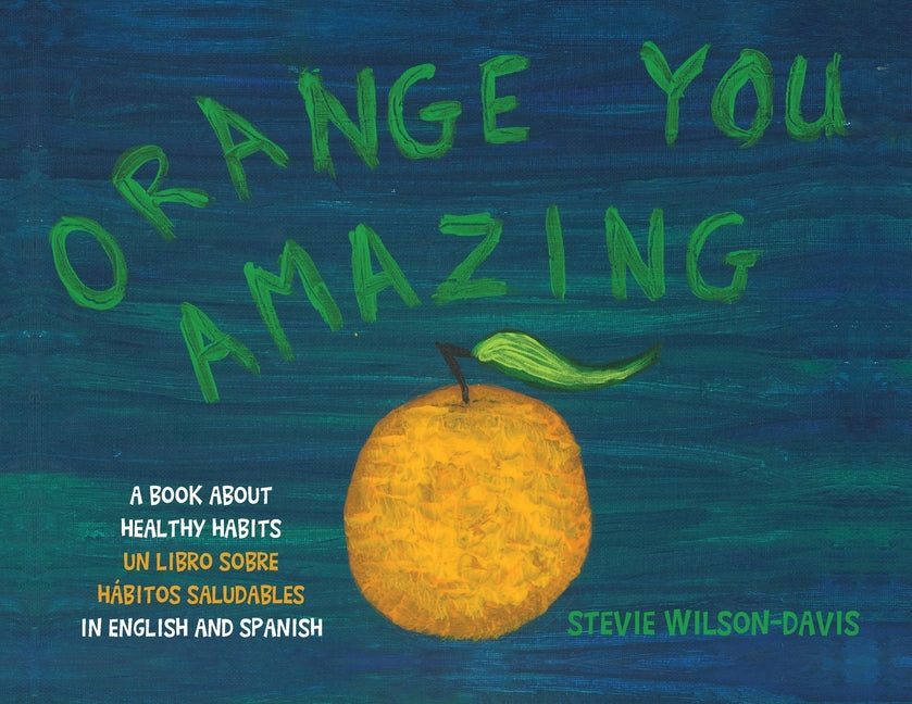 Orange You Amazing: A Book About Healthy Habits Un Libro Sobre Hábitos Saludables in English and Spanish - Paperback by Books by splitShops