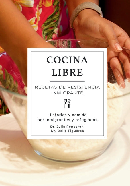 Cocina Libre: Recetas de Resistencia Inmigrante - Paperback by Books by splitShops