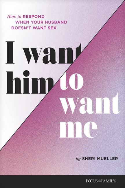 I Want Him to Want Me: How to Respond When Your Husband Doesn't Want Sex - Paperback by Books by splitShops