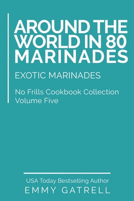 Around the World in 80 Marinades: Exotic Marinades - Paperback by Books by splitShops