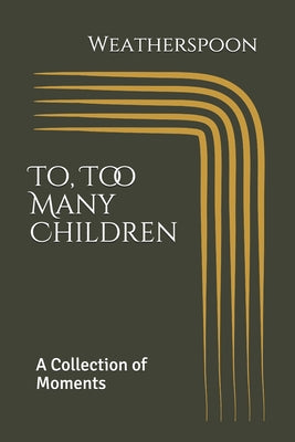 To, Too Many Children: A Collection of Moments by Weatherspoon - Paperback by Books by splitShops