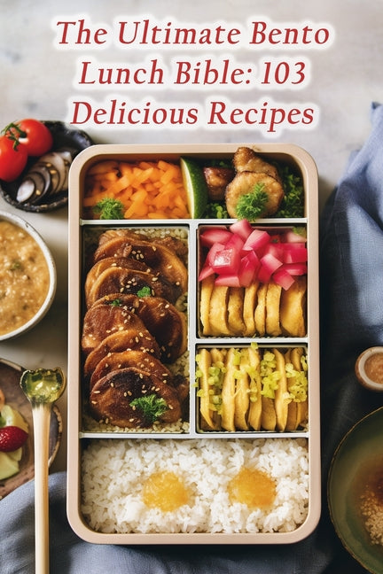 The Ultimate Bento Lunch Bible: 103 Delicious Recipes - Paperback by Books by splitShops