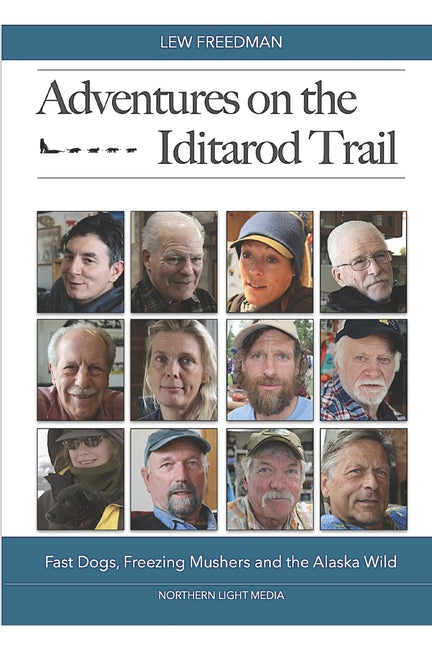 Adventures on the Iditarod Trail: Fast Dogs, Freezing Mushers and the Alaska Wild - Paperback by Books by splitShops