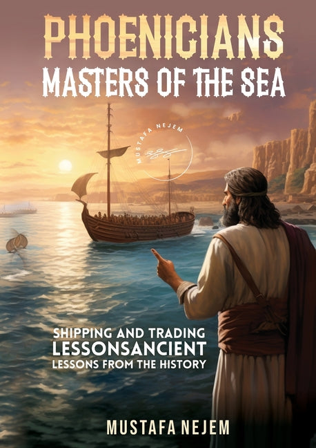 Phoenicians - Masters of the Sea: Shipping and Trading Lessons from History - Paperback by Books by splitShops