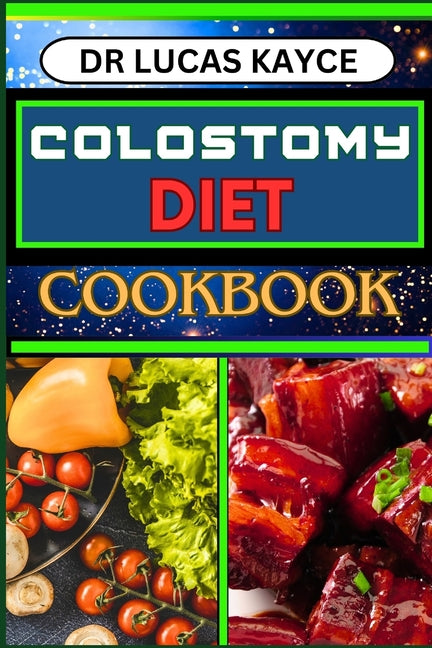 Colostomy Diet Cookbook: Delicious And Nutrient-Packed Friendly Recipes For Savoring Life After Surgery, Wellness And Healthy Lifestyle - Paperback by Books by splitShops