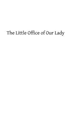 The Little Office of Our Lady: A Treatise Theoretical, Practical, And Exegetical - Paperback by Books by splitShops