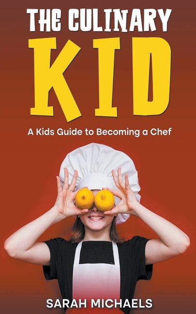 The Culinary Kid: A Kids Guide to Becoming a Chef - Paperback by Books by splitShops