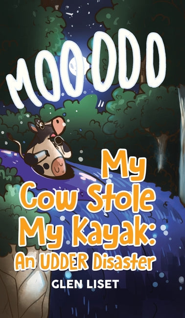 My Cow Stole My Kayak: An UDDER Disaster - Hardcover by Books by splitShops