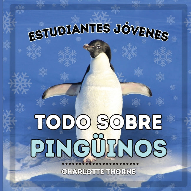 Estudiantes Jóvenes, Todo sobre los Pingüinos: ¡Aprendiendo todo sobre estas aves no voladoras! - Paperback by Books by splitShops