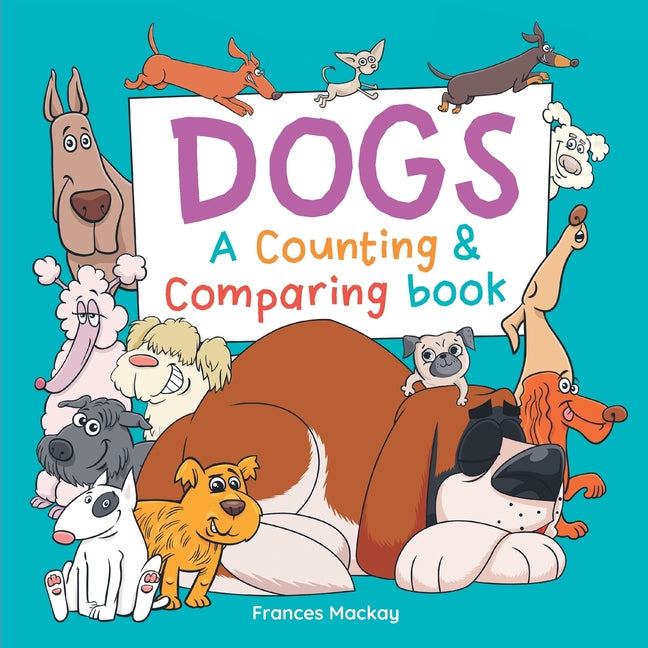 Dogs A Counting & Comparing Book: A Funny Counting to 10 Picture Book About Dogs - Paperback by Books by splitShops