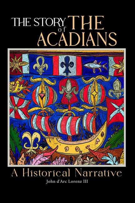 The Story of the Acadians: A Historical Narrative - Paperback by Books by splitShops