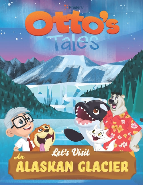 Otto's Tales: Let's Visit an Alaskan Glacier - Paperback by Books by splitShops