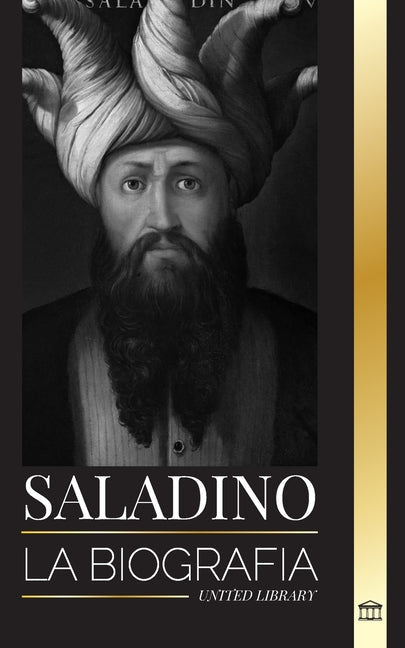 Saladino: La biografía del legendario sultán de Egipto y Siria, su cruzada y triunfo en Jerusalén - Paperback by Books by splitShops