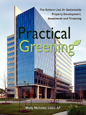 Practical Greening, the Bottom Line on Sustainable Property Development, Investment and Financing - Paperback by Books by splitShops