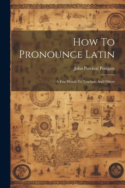 How To Pronounce Latin: A Few Words To Teachers And Others - Paperback by Books by splitShops