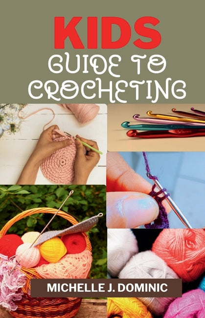 Kids Crocheting Guide: Crochet Book for Beginners Kids - Paperback by Books by splitShops