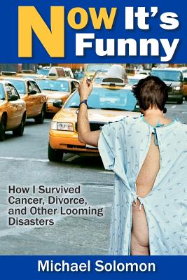 Now It's Funny: How I Survived Cancer, Divorce and Other Looming Disasters - Paperback by Books by splitShops