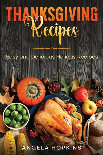 Thanksgiving Recipes: Easy and Delicious Holiday Recipes - Paperback by Books by splitShops