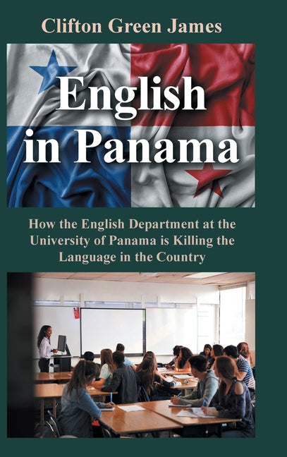 English in Panama: How the English Department at the University of Panama is Killing the Language in the Country - Hardcover by Books by splitShops