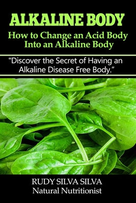 Alkaline Body - How to Change an Acid Body into an Alkaline body: Discover the secret of having an alkaline disease free body. - Paperback by Books by splitShops