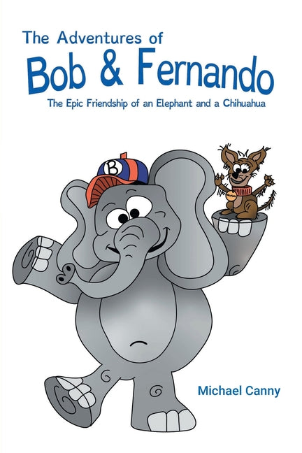 The Adventures of Bob and Fernando The Epic Friendship of an Elephant and a Chihuahua - Paperback by Books by splitShops